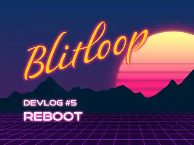 Blitloop Devlog #5